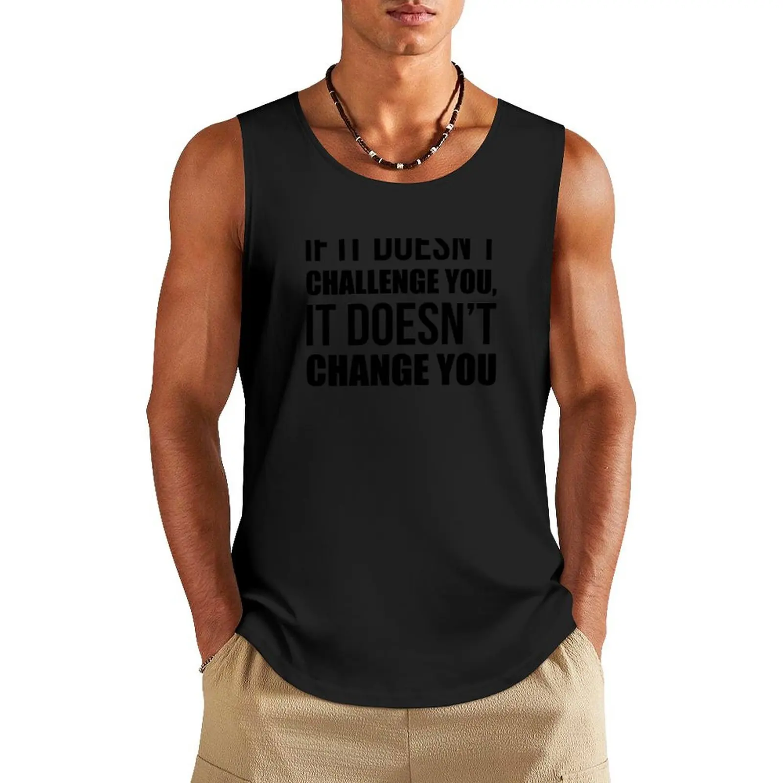 If It Doesn't Challenge You It Doesn't Change You - Gym Quote Tank Top man sexy?costume Vest for boy Gym man