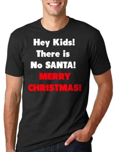 Hey kids there is no Santa Christmas T-shirt Xmas Christmas Tee Shirt Funny Tee