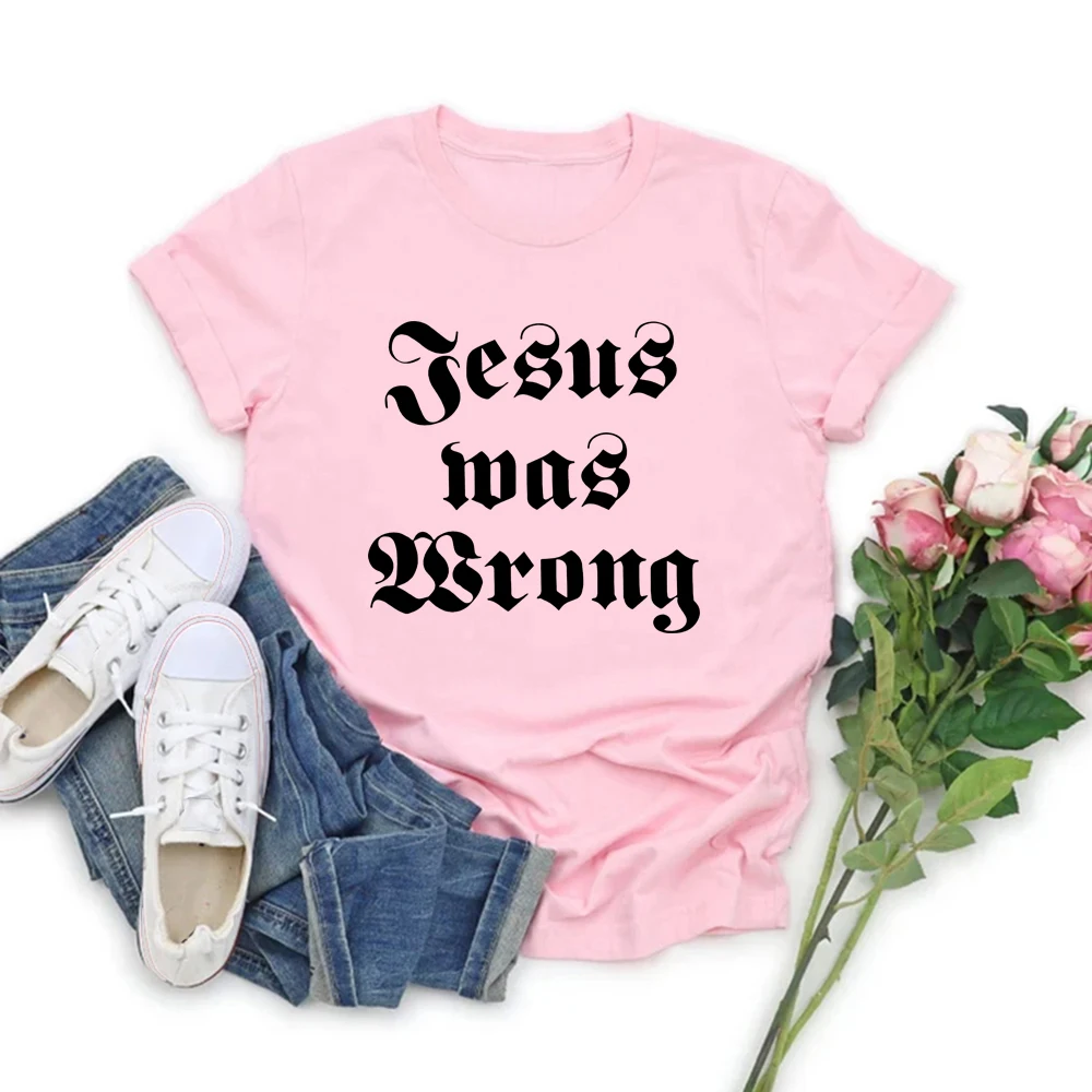 Jesus Was Wrong Short Sleeve Unisex T Shirt Little Miss Sunshine Tshirt Short Sleeve Graphic Tee Men Women Harajuku Casual Tops
