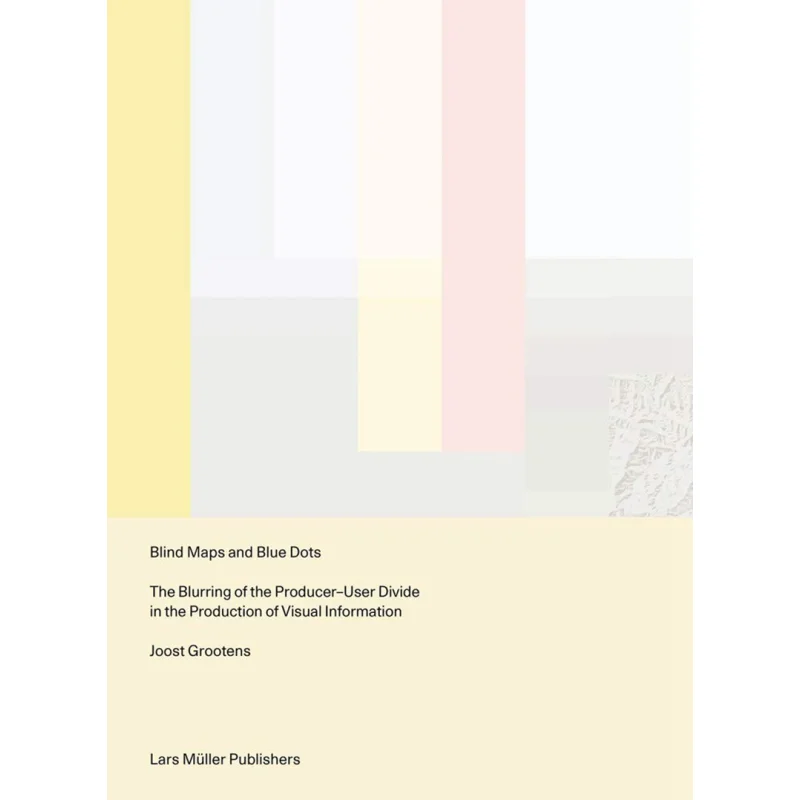 

Blind Maps And Blue Dots The Blurring Of The ProducerUser Divide In The Production Of Visual Information 9783037786581