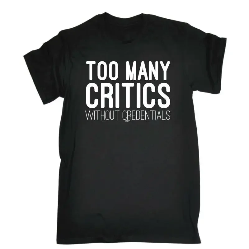 Too Many Critics Without Credentials Mens Funny Novelty T Shirt