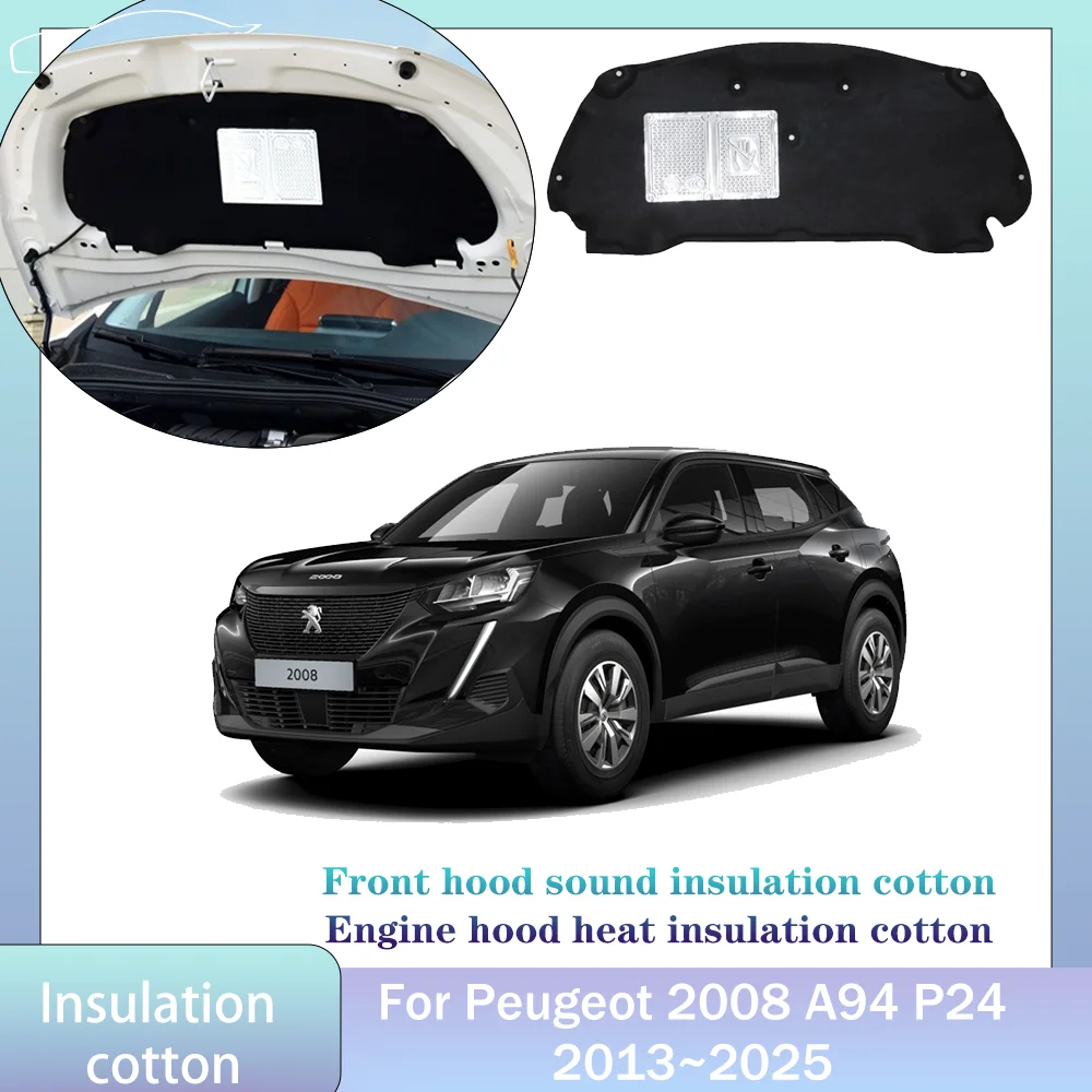 

For Peugeot 2008 A94 P24 2013~2025 2014 2015 Car Hood Engine linin Thermal Insulation Cotton Soundproof Mat Cover Accessories
