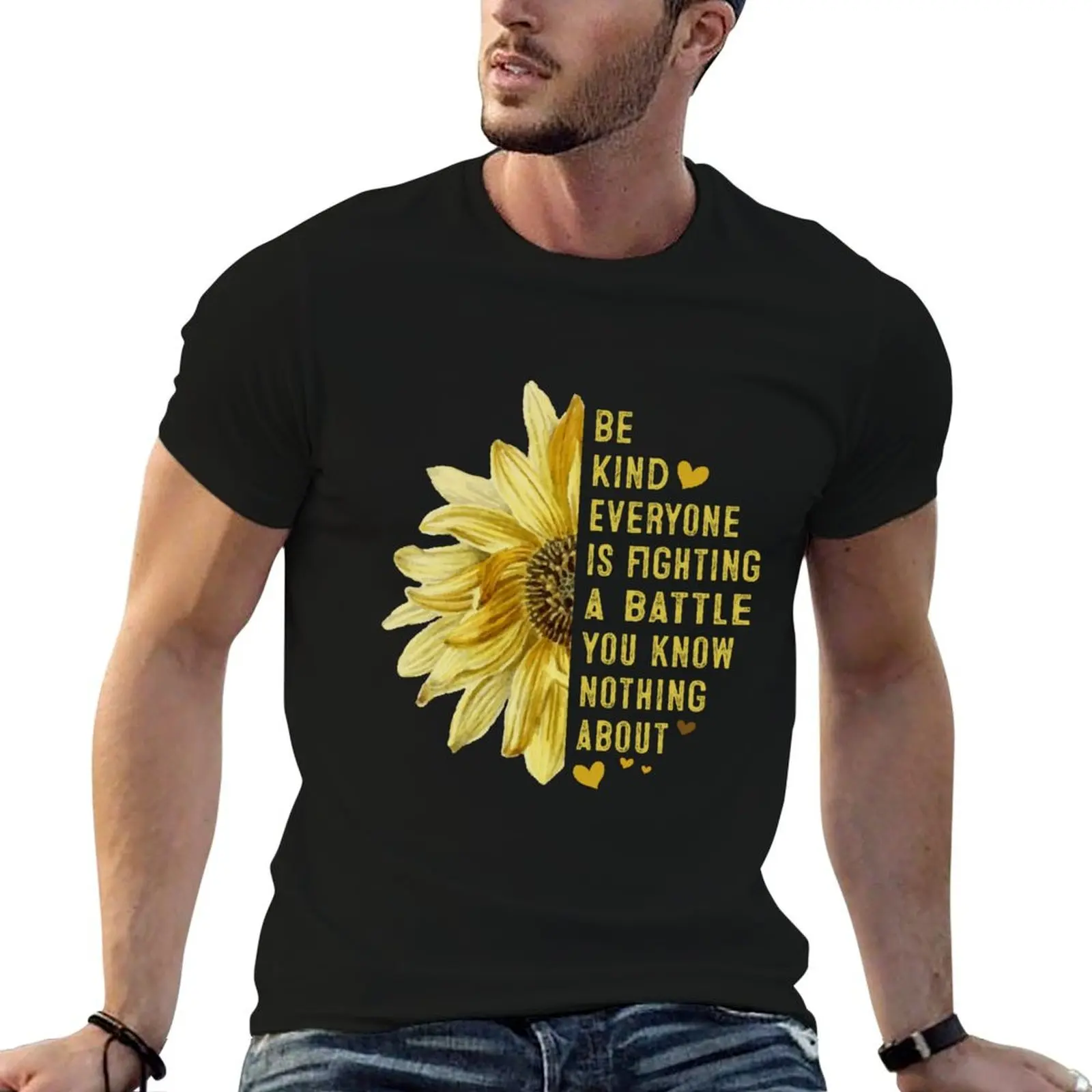 

you battle is about tshirt a you fighting meet nothing know Be Everyone kind Sunflower T-Shirt man