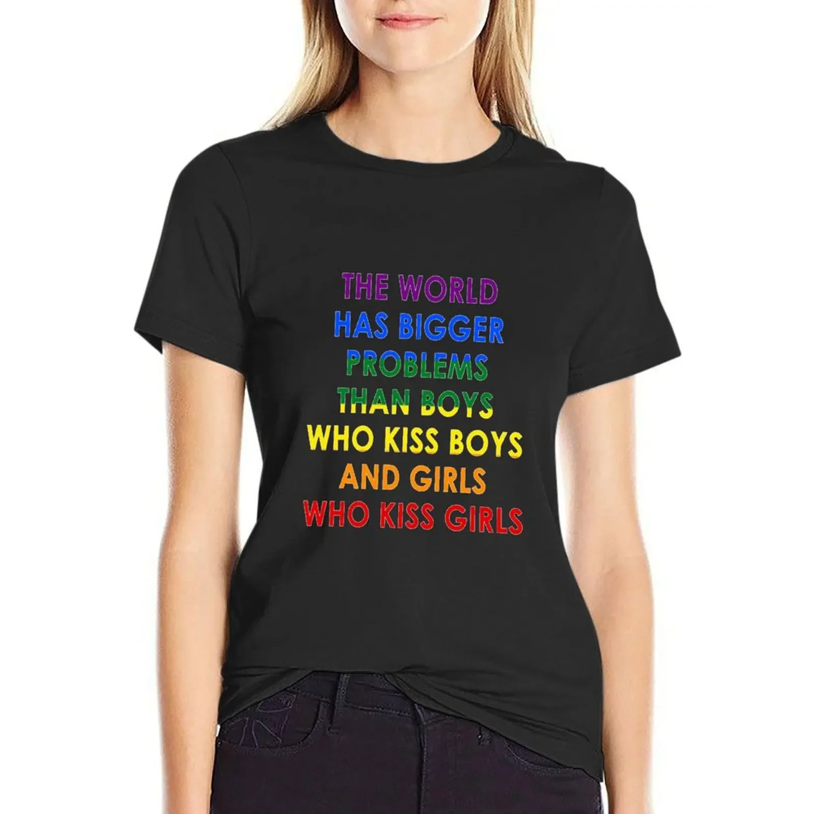 

The World has Bigger Problems than Boys who Kiss Boys AND Girls Who Kiss Girls T-Shirt lady clothes customs clothes for Women