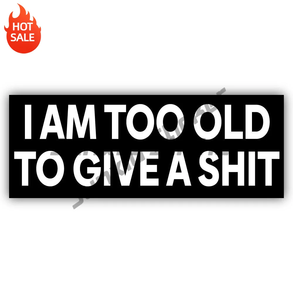 I Am Too Old To Give A Shit Vinyl Sticker For Car Bumper And Laptop Funny Quote Decal