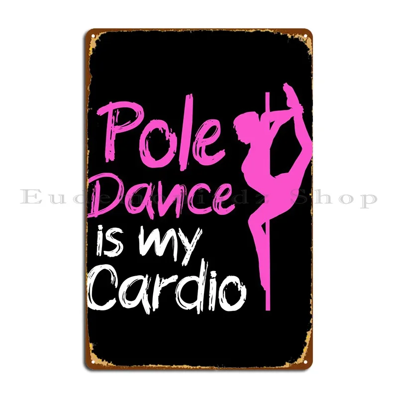 Pole Dance Is My Cardio Metal Plaque Poster Pub Wall Decor Wall Mural Iron Club Tin Sign Poster