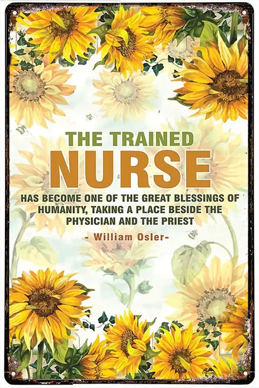 1PCS,Vintage Metal Tin Sign Nursing The Trained Nurse Has Become One Of The Great Blessings Of Humanity Sunflowers Retro Metal T