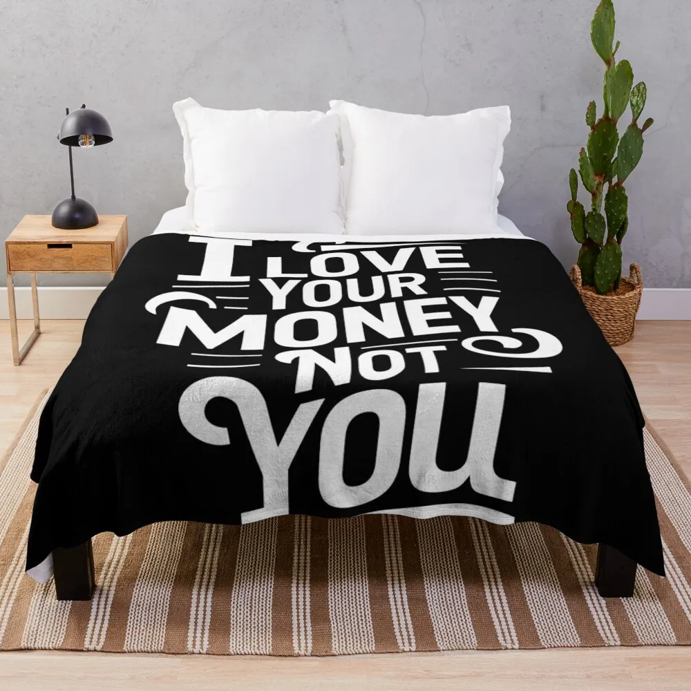 

I Love Your Money, Not You. Funny Banker Throw Blanket Hairy Comforter Blankets