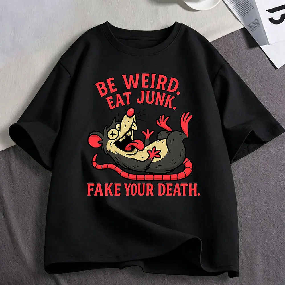 Be Weird Eat Junk Fake Your Death Opossum Funny Meme T Shirts Men Women Clothing Cotton Fashion Oversized Short Sleeve T-shirts