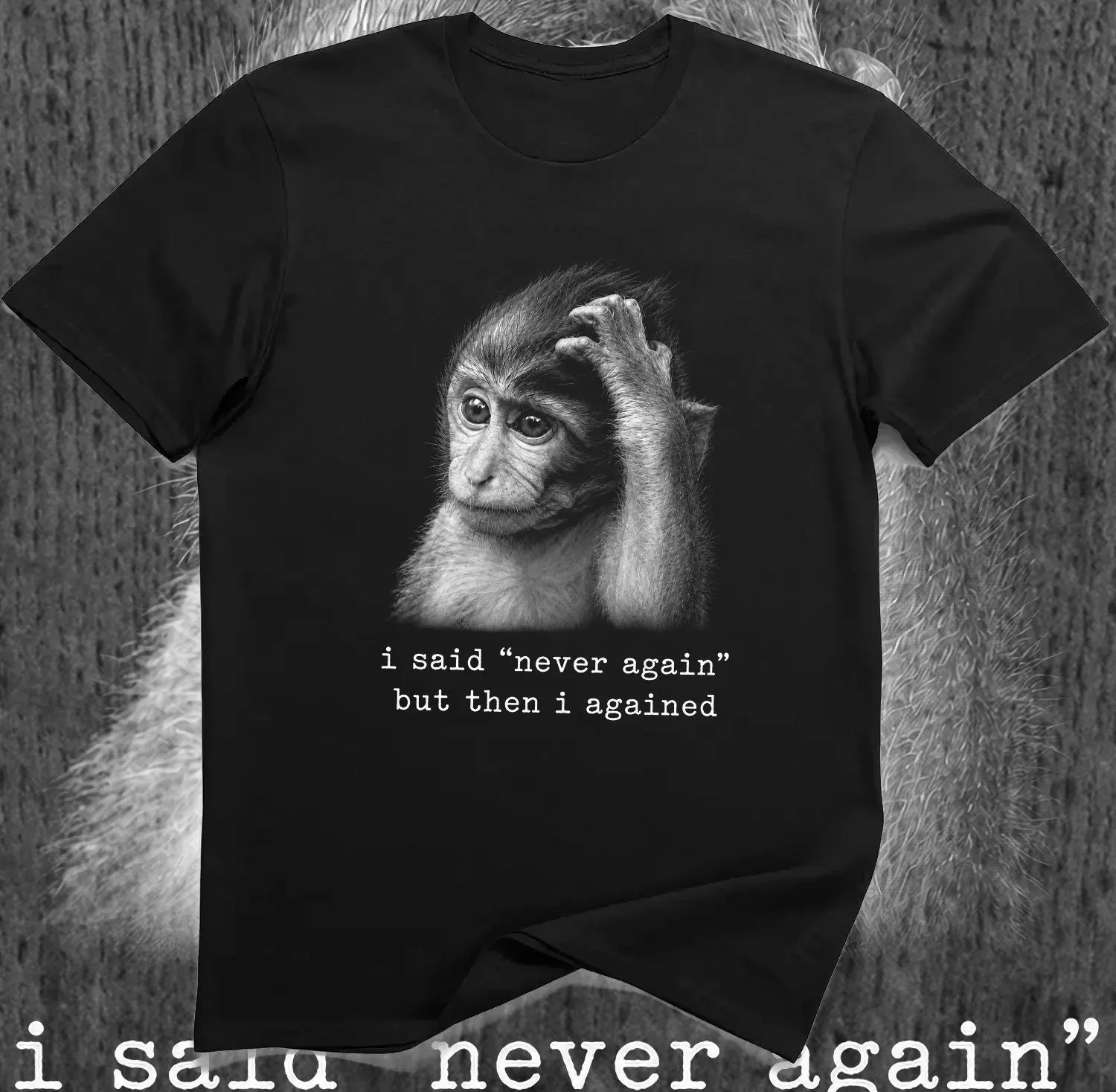 I Said Never Again Funny Monkey T-Shirt – Relatable Regret Meme Graphic Tee Four season popular unisex T-shirt