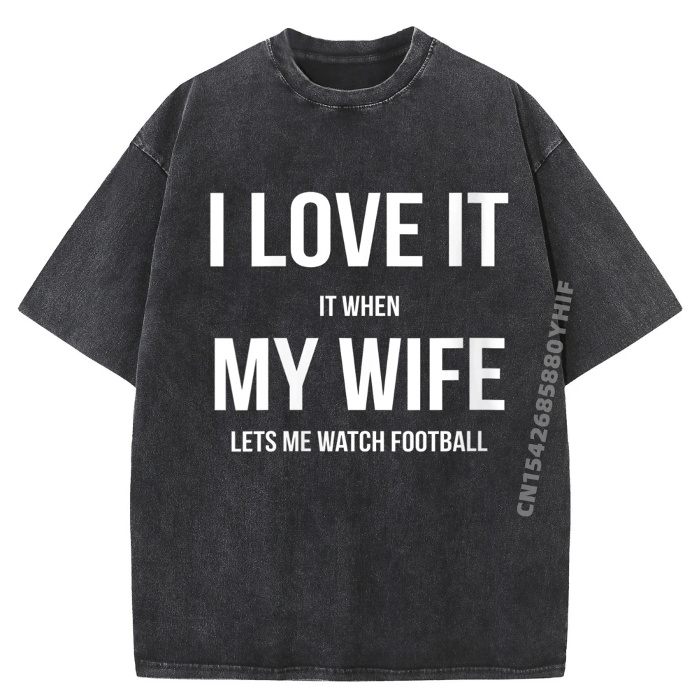 

Женская одежда I Love It When My Wife Lets Me Watch Football Мужская одежда Футболки больших размеров Корейская модная стираная одежда