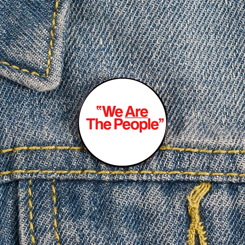 We Are the People Printed Pin Custom Brooches Shirt Lapel teacher tote Bag backpacks Badge Cartoon gift brooches pins for women