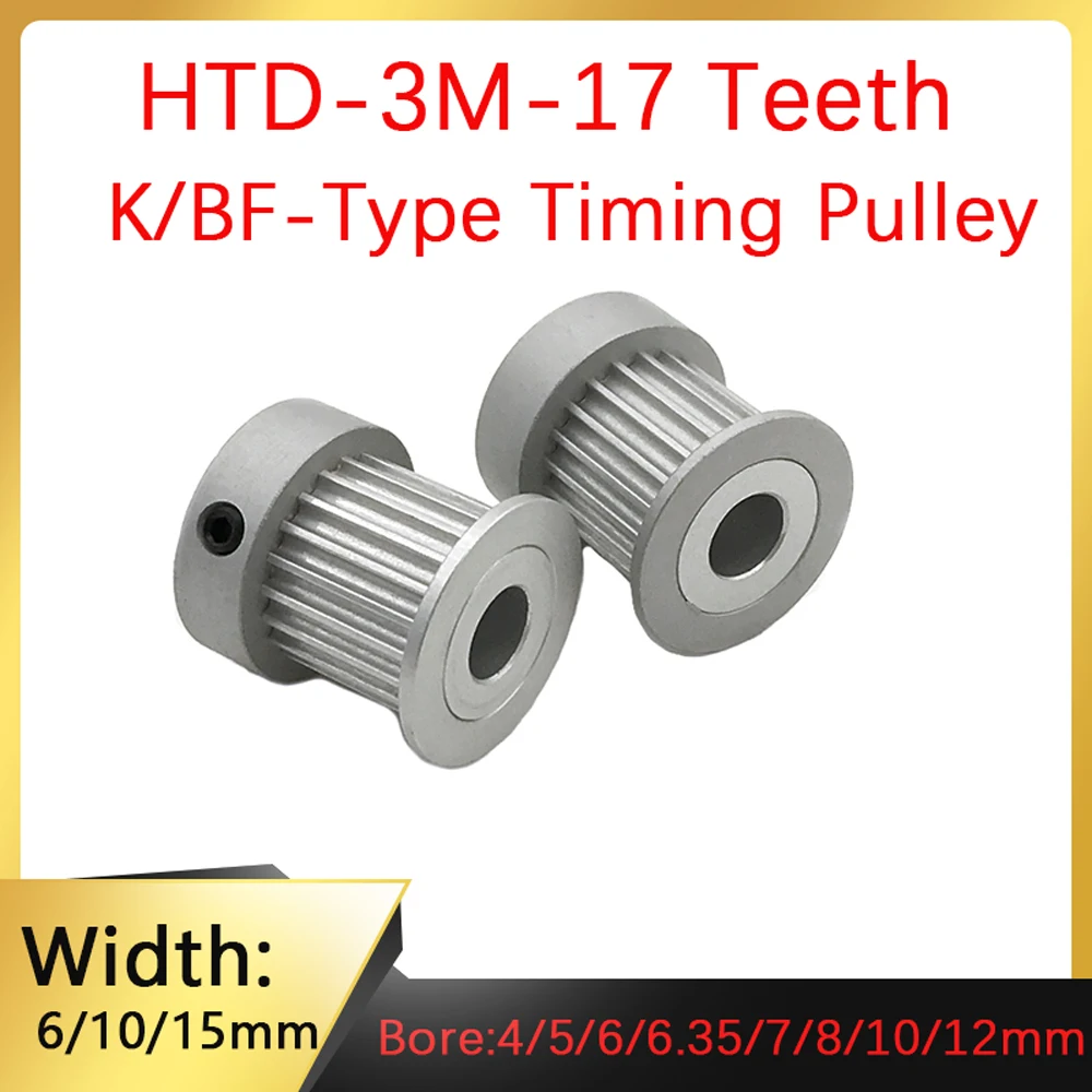 17 Teeth BF/K Type HTD 3M Synchronous Pulley Hole 4/5/6/6.35/7/8/10mm Slot Width 6mm/10mm/15mm for CNC Machines/stepper Motors