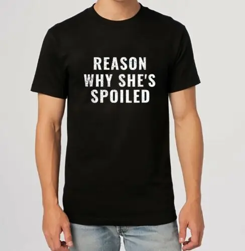 Reason Why She's Spoiled, Funny Design Gift Idea Tee T-Shirt S-5XL