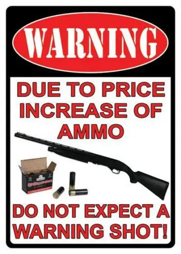 Warning Due to Price Increase of Ammo Do Not Expect a Warning Shot Tin Sign NRA