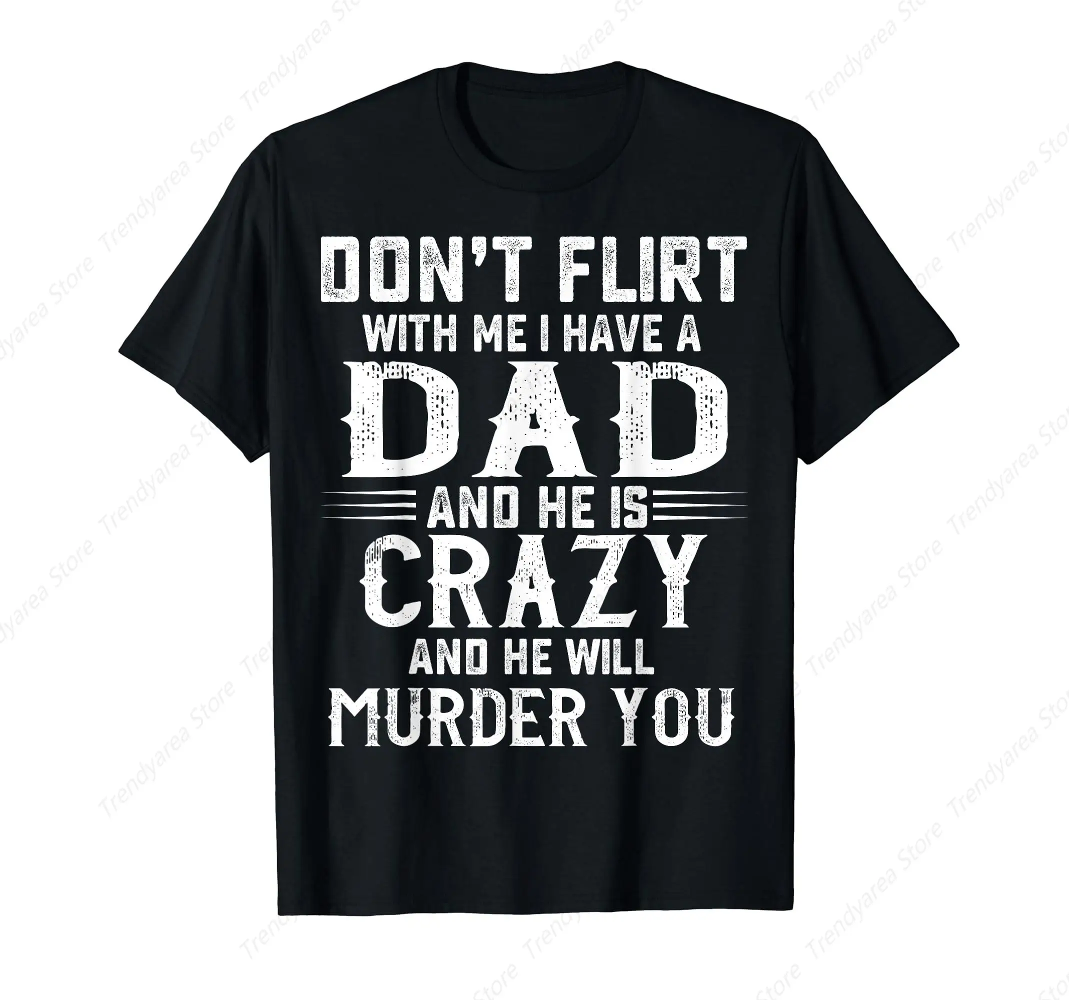 Don't Flirt With Me I Have A Dad T-Shirt for Men Cotton 100% Summer Tops Women