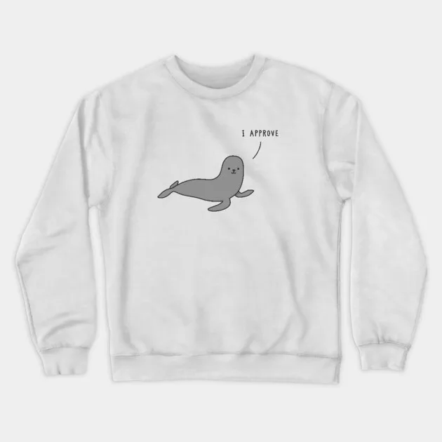 

Autumn and Winter Style Adorable - Seal - Approval Sweatshirt, Cute Seal with "I APPROVE" for A Trendy and Charming Look