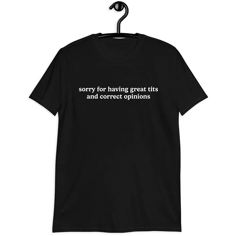 Sorry for Having Great and Correct Opinions Funny Women T Shirts Cotton O Neck Y2k T-shirt Causal Loose Outfits Out Wear Tshirt