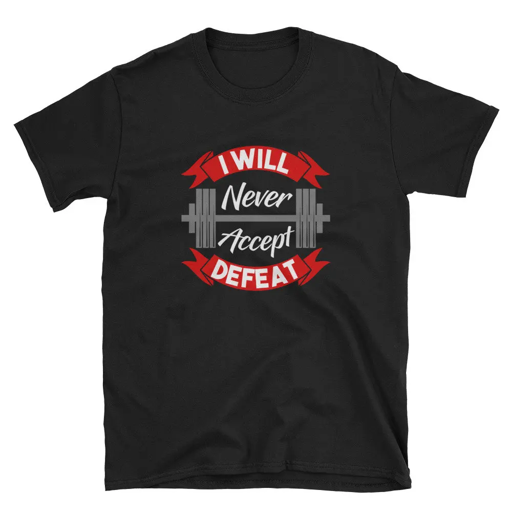 I Will Never Accept Defeat T Shirt with Barbell for Bodybuilders and Weight Lifters Men's  or