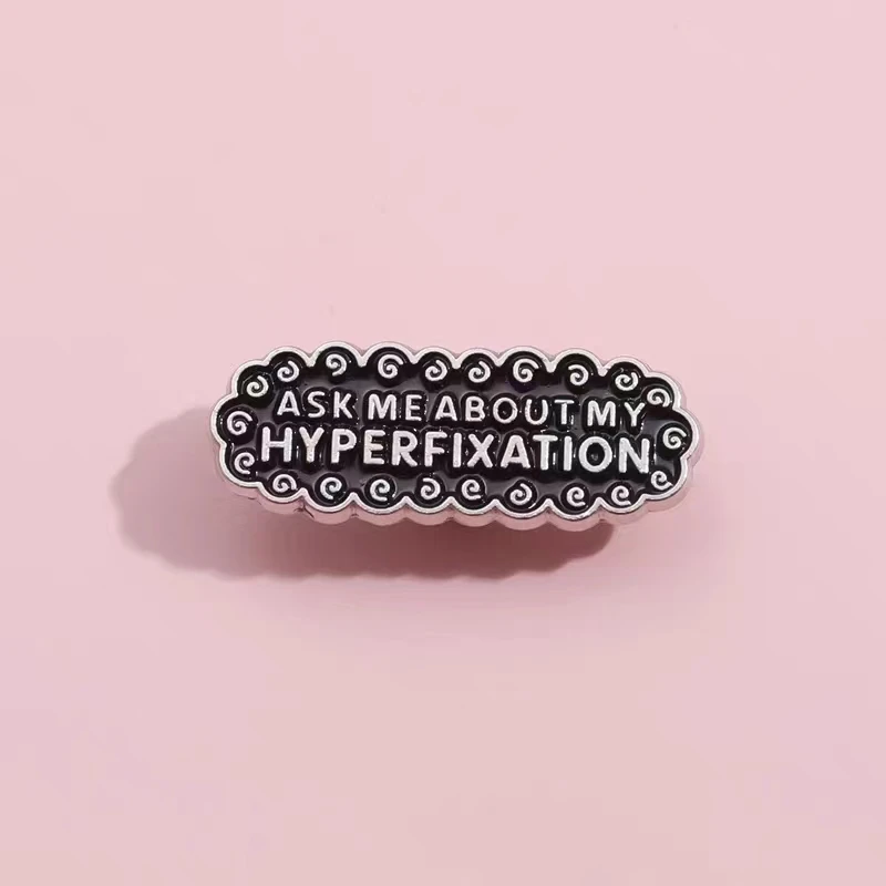 Custom Ask Me About My Hyperfixatio Enamel Pins Autism ADHD Brooch Lapel Badges Backpack Punk Jewelry Gift for Friends Wholesale