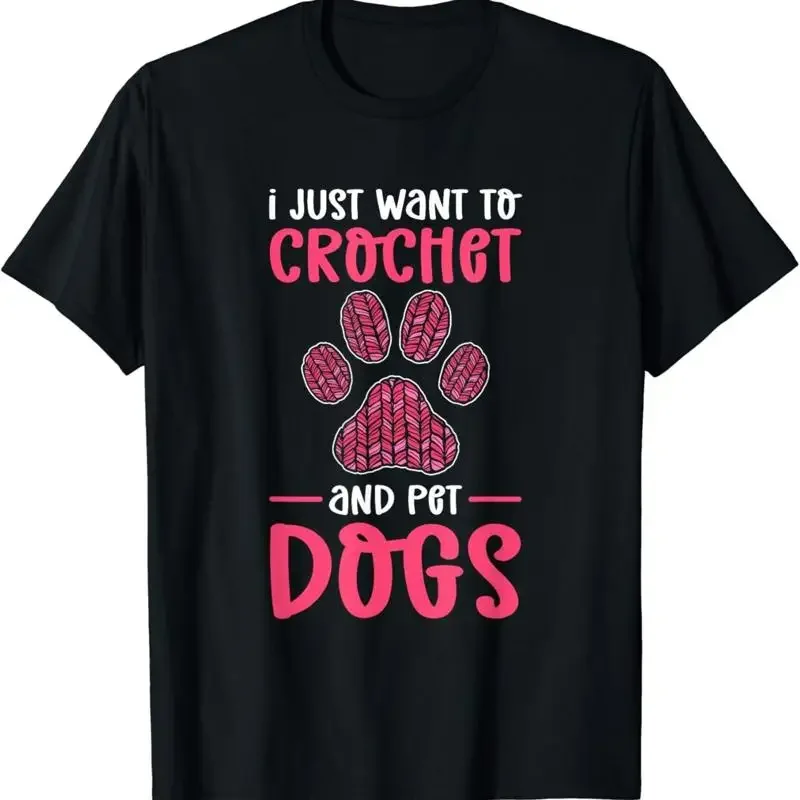 I Just Want To Crochet And Pet Dogs_ Crocheting T Shirt