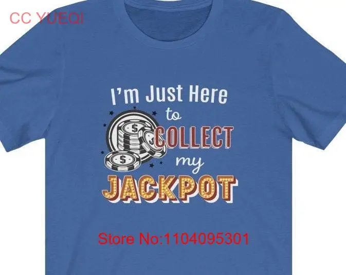 I'm Just Here To Collect My Jackpot Jersey T Shirt Gambler for Casino Vegas Gambling long or short sleeves