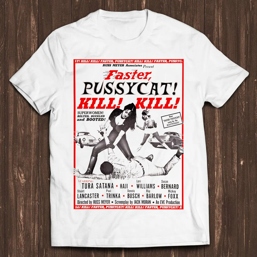 

Faster Pussycat Kill Kill Rus Meyer Poster Style Design Classic Retro Film Gamer Meme Movie Music Cool Gift Tee T Shirt