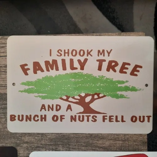 I shook My Family Tree and a Bunch of Nuts Fell Out  Metal Wall Sign