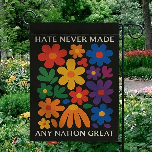 Hate Never Made Any Nation Great Garden Flag - Floral Kindness Outdoor Yard ZZO EEZ