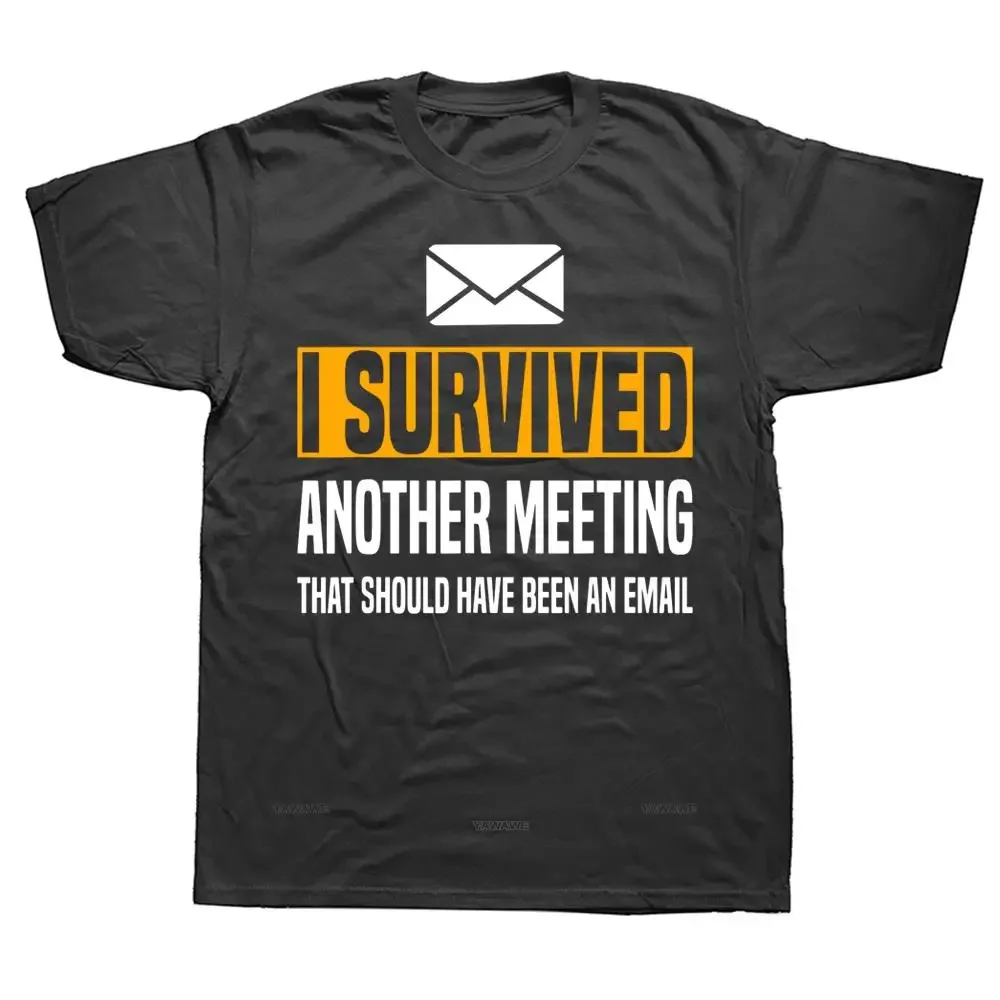 I Survived Another Meeting That Should've Been An Email T Shirts Graphic Streetwear Short Sleeve Birthday Gifts T-shirt Men