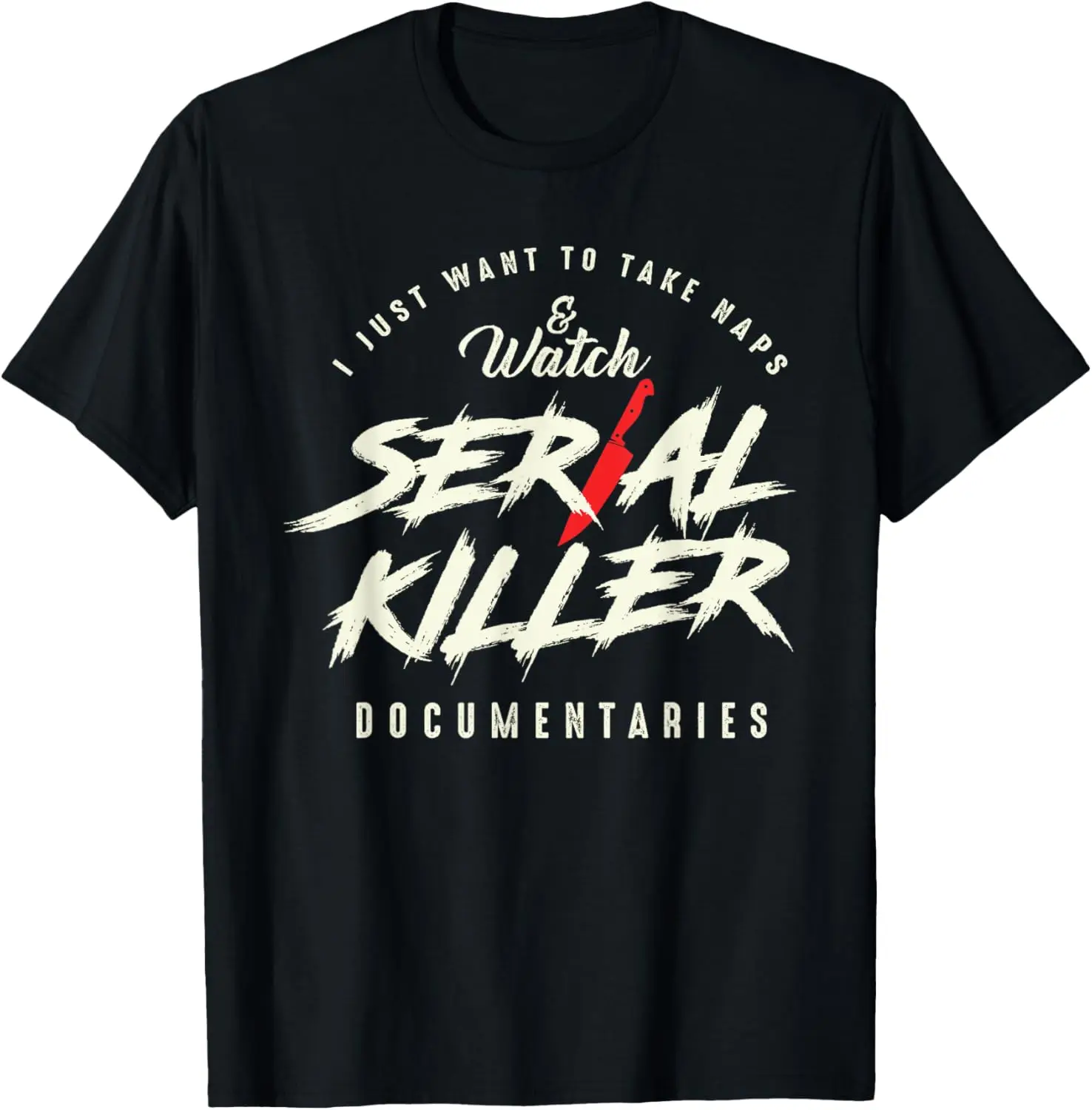 

Take Naps and Watch Serial Killer Documentaries T-Shirt