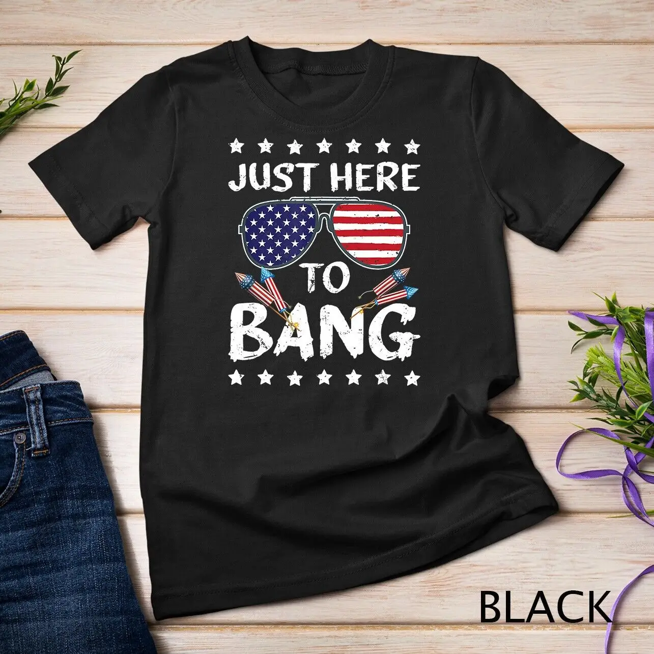 Funny 4th of July I_m Just Here To Bang USA Flag Sunglasses Unisex T-shirt