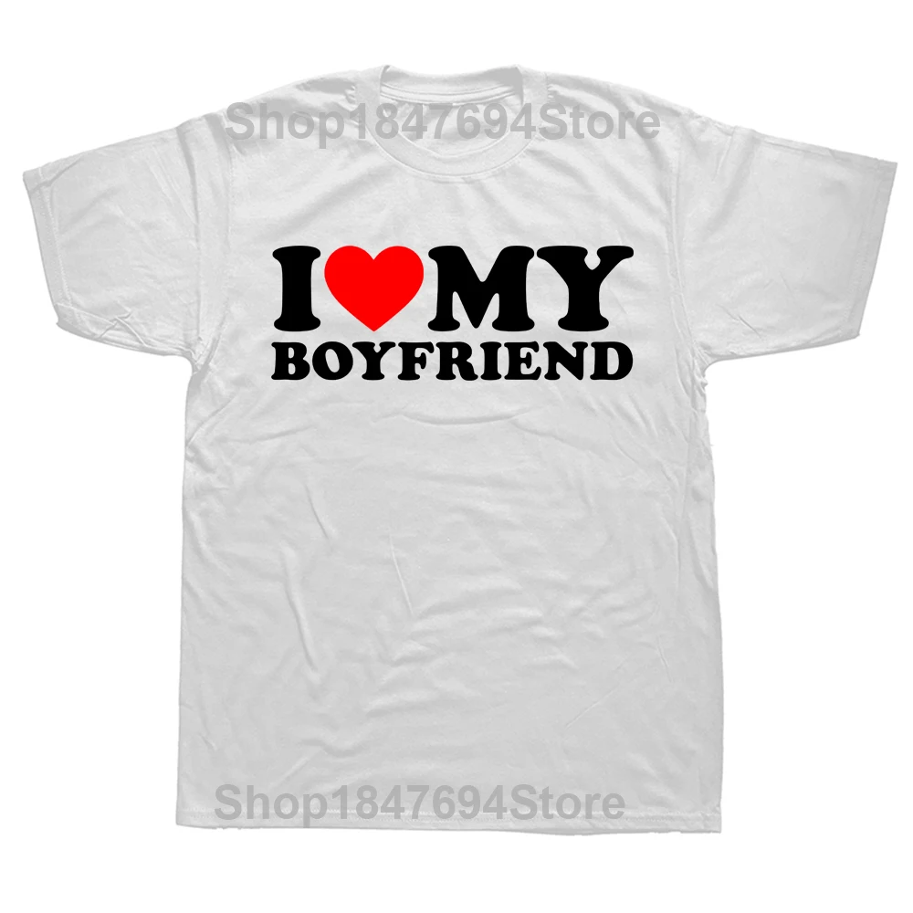 Funny I Love My Boyfriend T Shirts Graphic Cotton Streetwear Short Sleeve Birthday Gifts I Heart My Boyfriend T-shirt Men