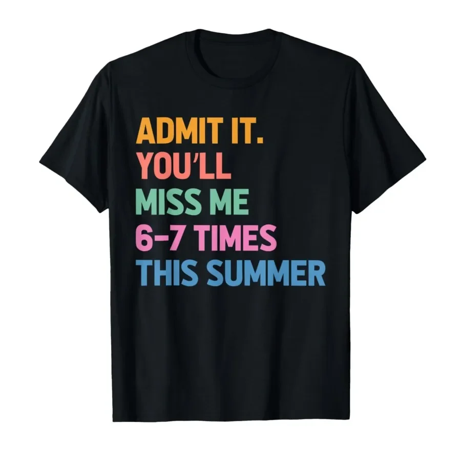 

Admit It You'll Miss Me 67 Last Day of School Teacher T-shirt For Men Women 100% Cotton T Shirts Short Sleeve Tops 0413-3