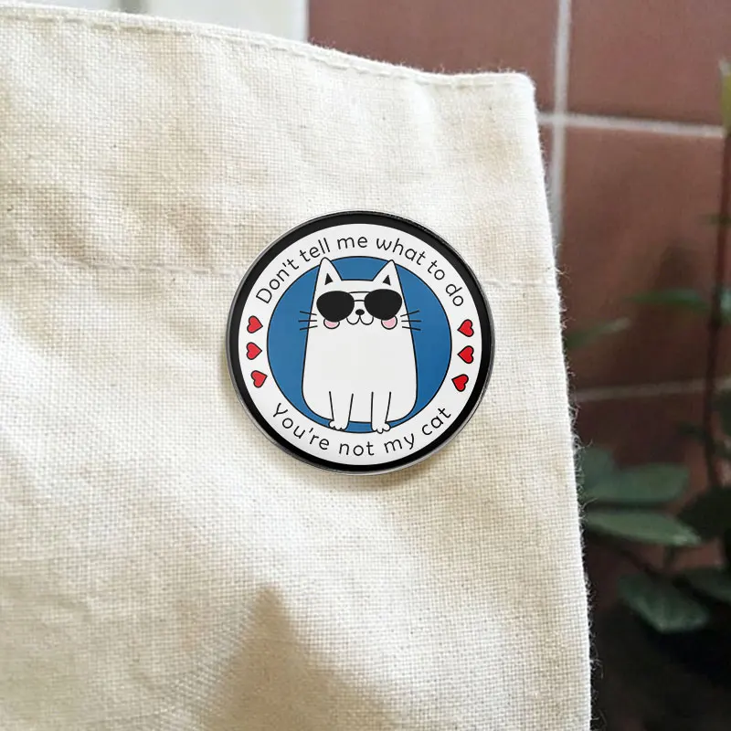 Dont Tell Me What To Do Youre Not My Cat UV Printing Badge Interesting Quote Pin Alloy Brooch Lapel Backpack Jewelry Gift
