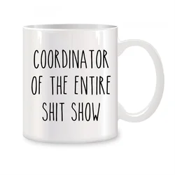 Coordinator Of The Entire Shit Show Mugs For Women Mom Her or Him Birthday Gifts Novelty Coffee Ceramic Tea Cups White 11 oz
