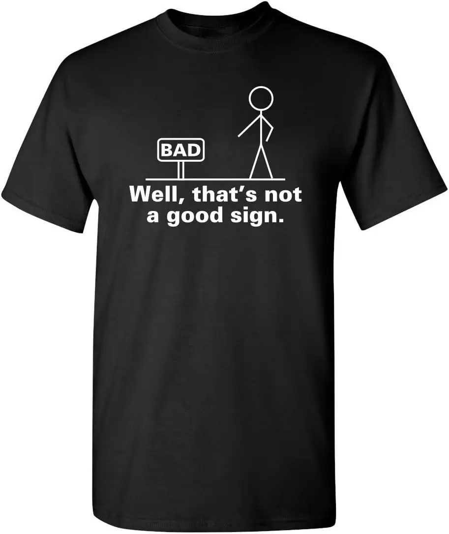 

Not A Good Sign Stick Figure Graphic Novelty Sarcastic Funny Gag Gift T Shirt