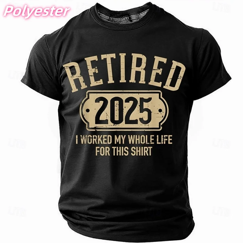 3D Printed 2025 Retire T-shirt For Men Humorous Words Pattern Tees Summer Casual Round Neck Short-sleeved T Shirts Street Tops