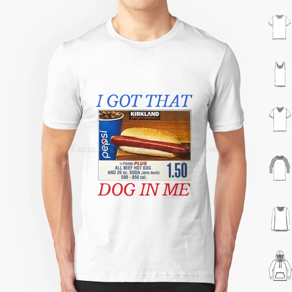 I Got That Dog In Me , Hot Dog Classic T-Shirt T Shirt Men Women Kids 6Xl I Got That Dog In Me Dog In Me Dawg Hotdog Hot Dog