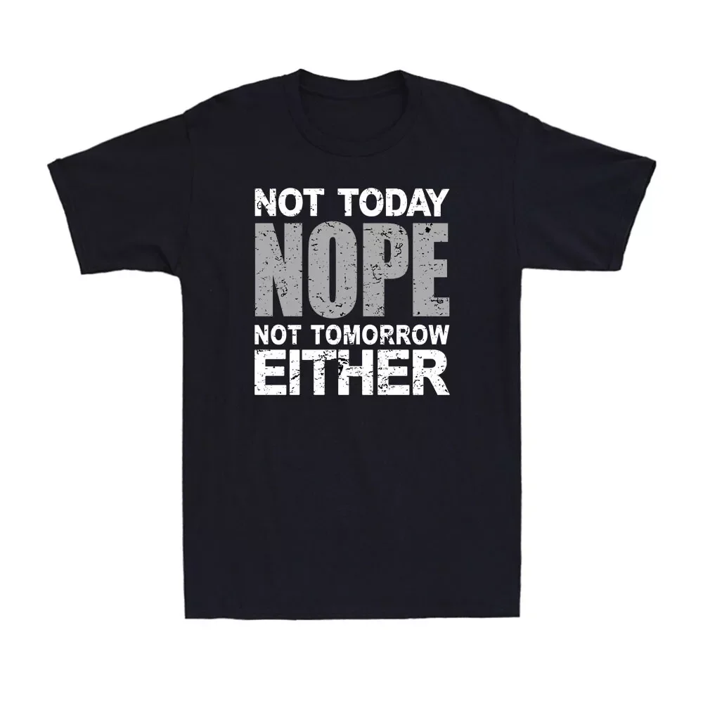 Nope. Not Today, Not Tomorrow Either Humorous Funny Lazy Souvenir Men's T-Shirt