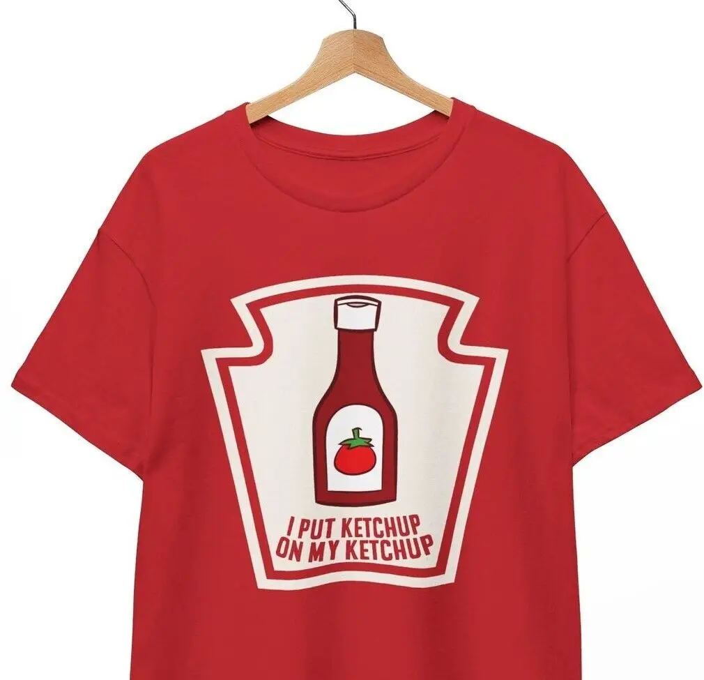 I Put Ketchup on My Ketchup T-Shirt, Funny Tee Ketchup Lover, Unisex Tee