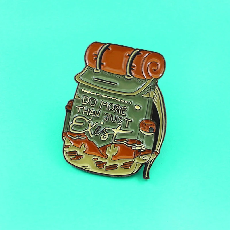 Fashion Backpack Enamel Pins Do More Than Just Exist Travelling bag knapsack Field Camping Brooch Lapel Pins Jewelry Gift Kids