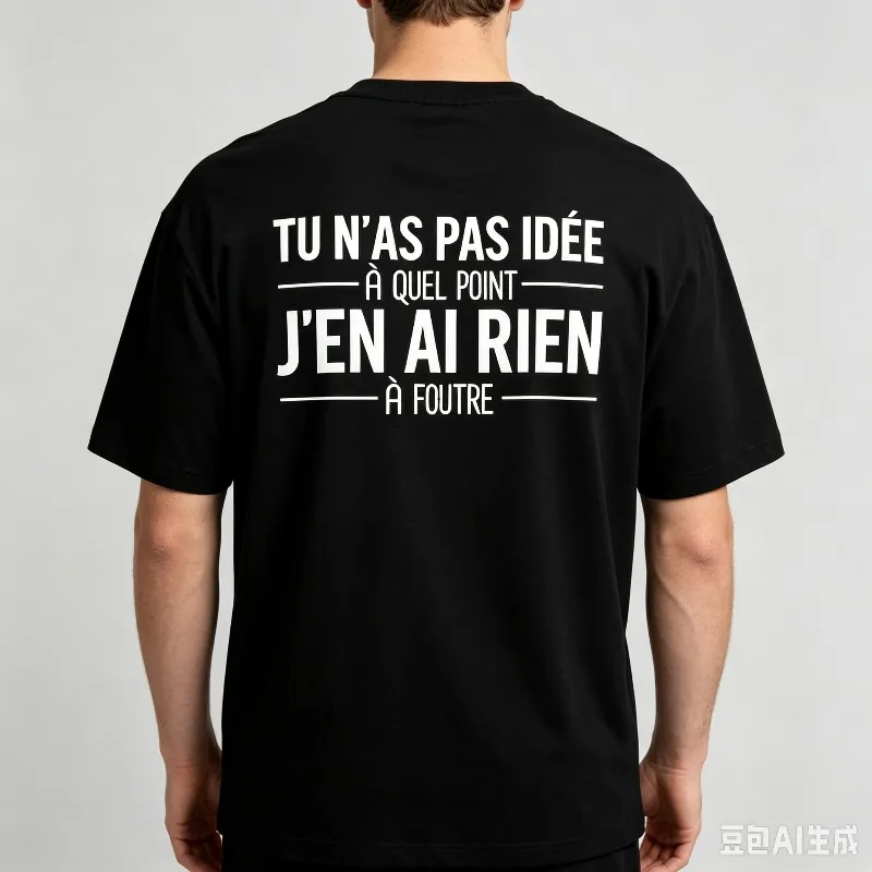 “Tu N'as Pas Idée À Quel Point J'en Ai Rien À Foutre” French Slogan Graphic T-Shirt Men’s Back Print Soft Modal Crewneck Tee