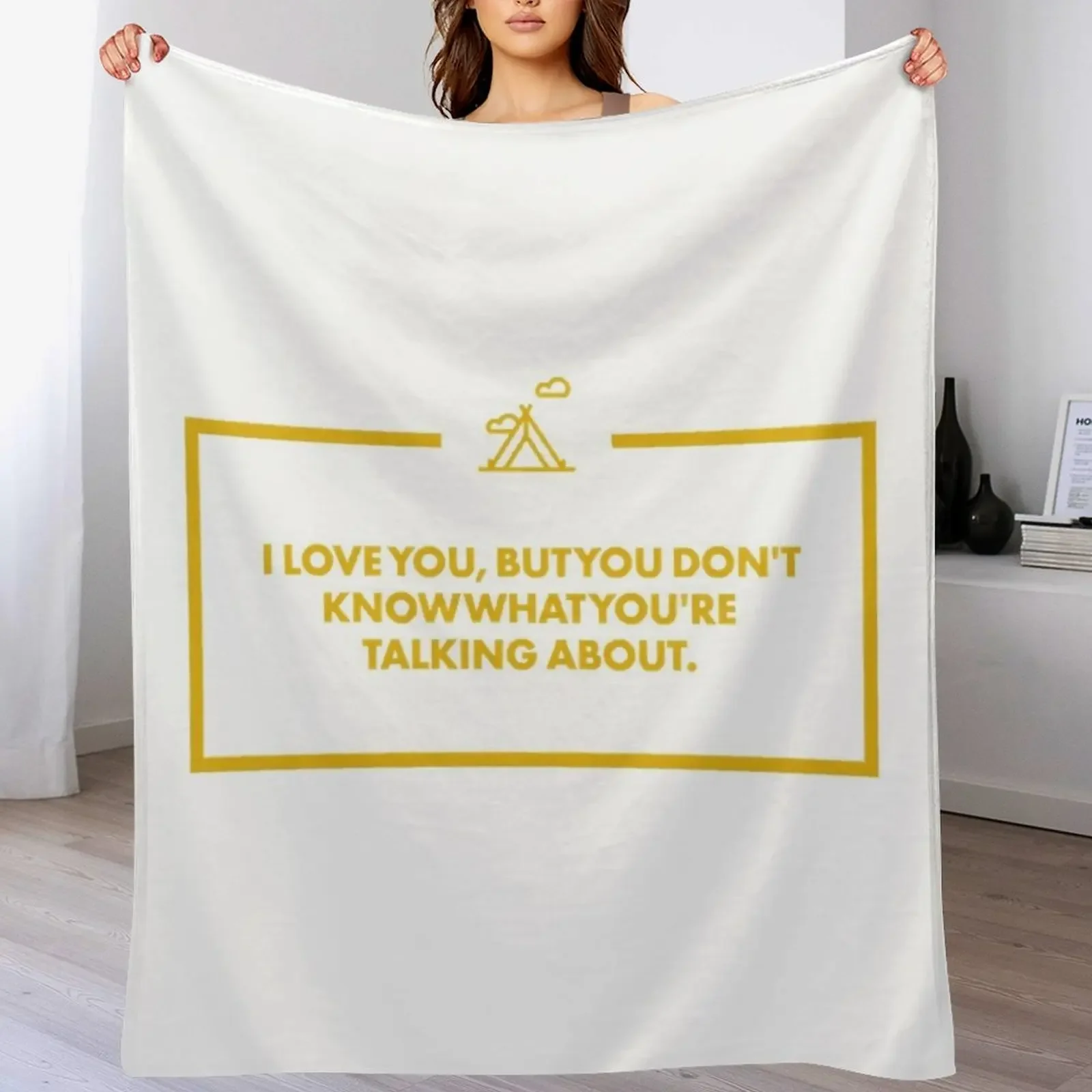 I love you, but you don't know what you're talking about Throw Blanket No Pilling Soft Warm Blanket for Bed