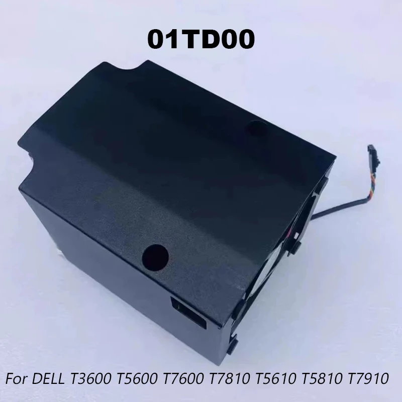 

01TD00 Original For DELL T3600 T5600 T7600 T7810 T5610 T5810 T7910 Cooling Fan Heatsink 1TD00