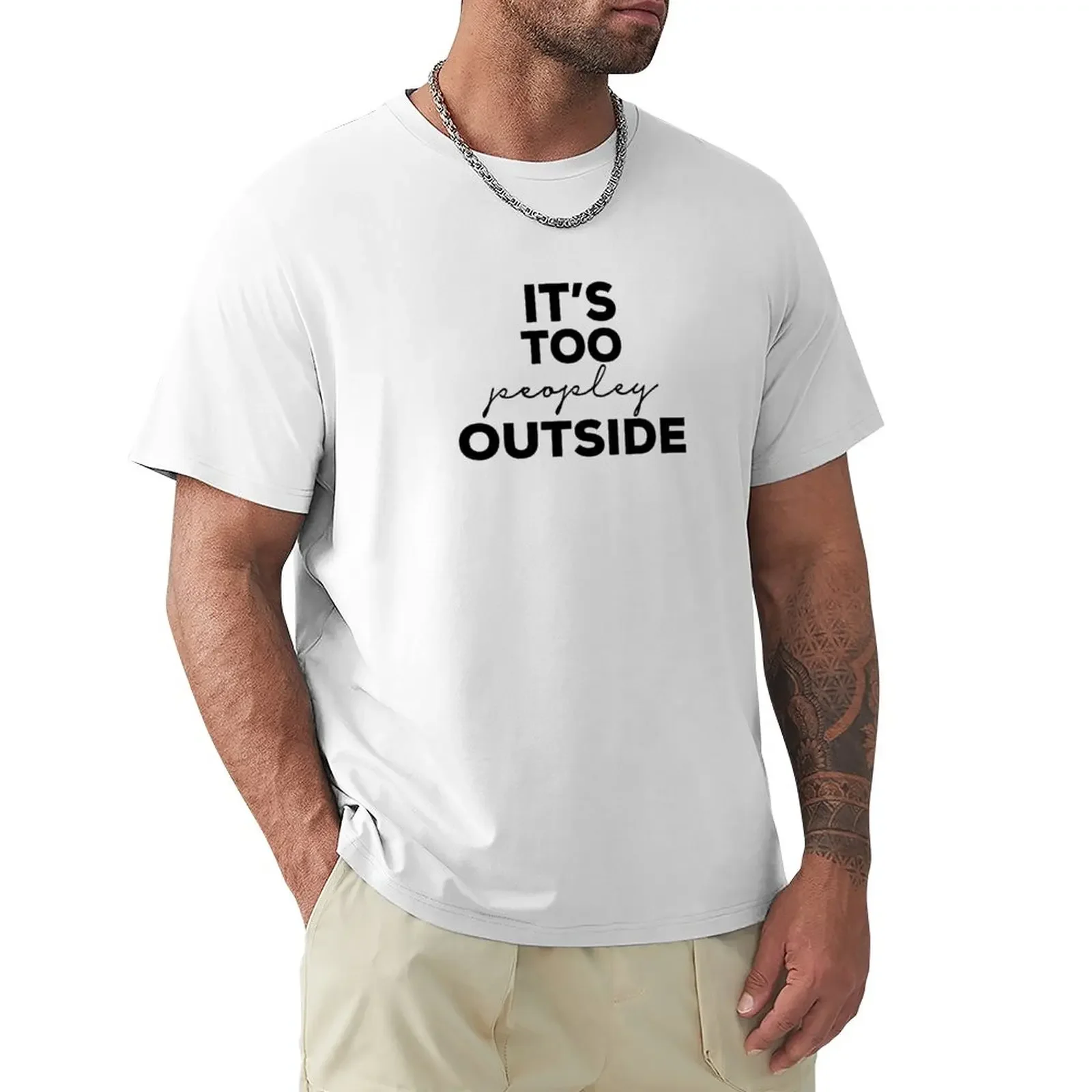 Its Too Peopley Outside T-Shirt plus size tops oversized graphic tee heavyweights blacks cotton t shirt men