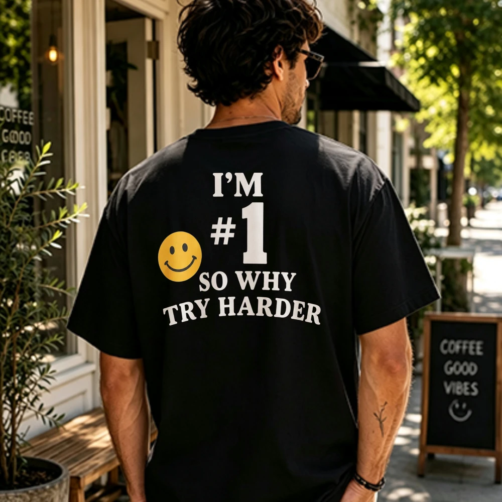 I'm Number 1 So Why Try Harder Funny Joke Spoof Humor Gift Adults Unisex T Shirt Men's Funny Goods  Harajuku Oversized T Shirt