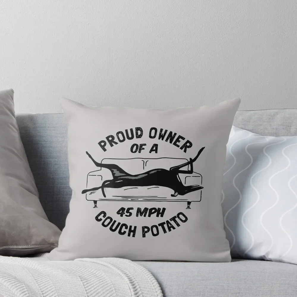 Proud Owner of a 45MPH Couch Potato - Funny Greyhound Gift Throw Pillow Sofa Cover Cushion Cover Set