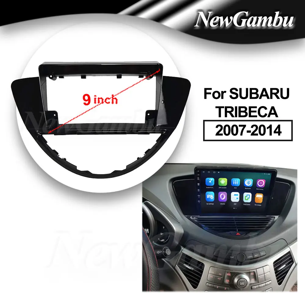 

Рамка 9 дюймов для автомобильной панели для SUBARU TRIBECA 2007-2014, рамка без Canbus, Android экран, панель приборной панели, рамка, облицовка, декодер