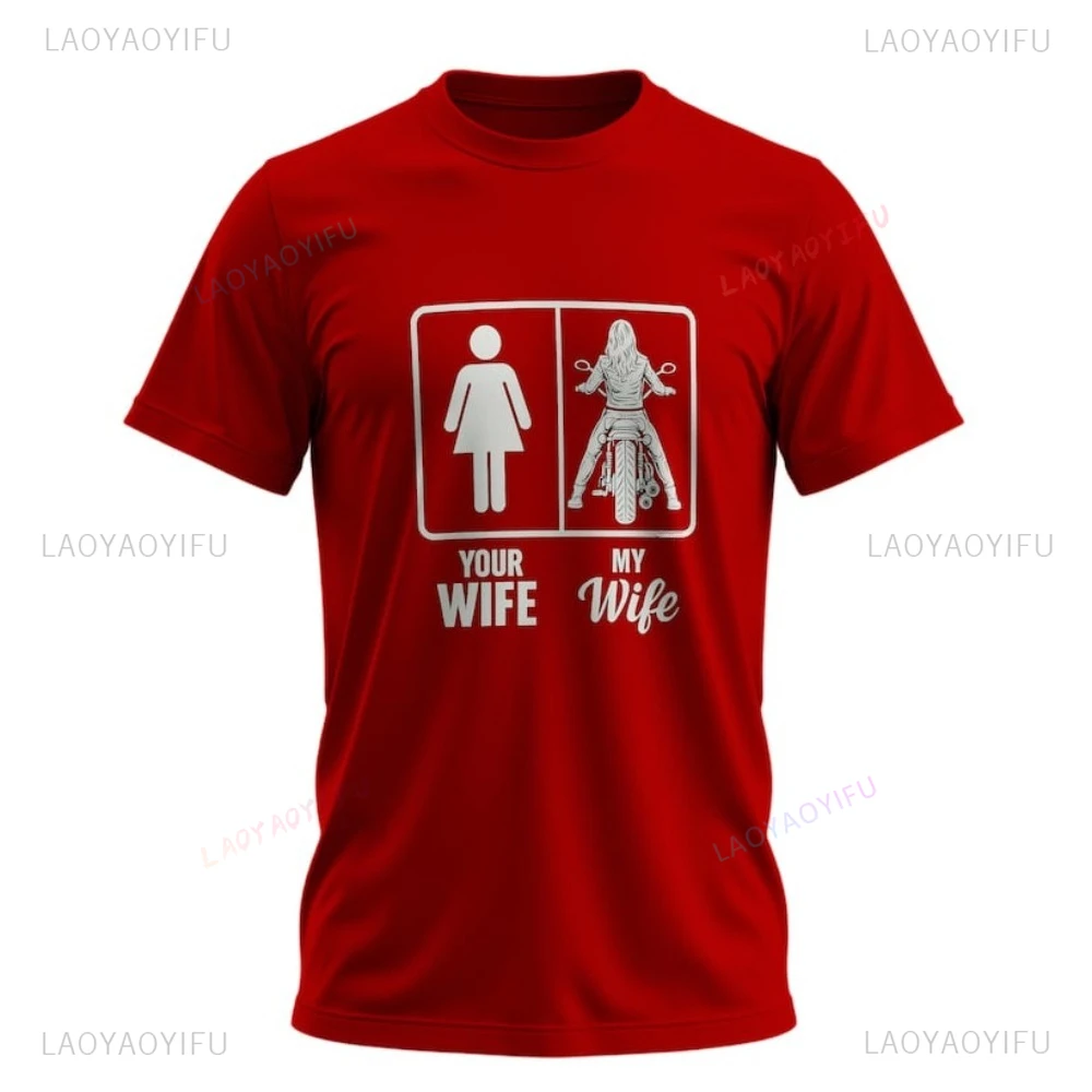 Your Wife My Wife Motorcycle Rider Biker T-Shirt Casual Fashion Loose Harajuku Man Streetwear Breathe Comfort Women T Shirt